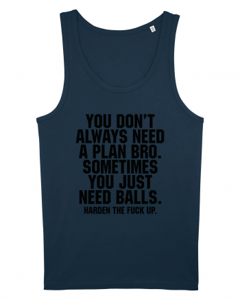 You don't always need a plan bro... Navy