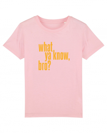 what ya know, bro? Cotton Pink