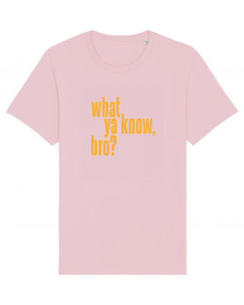 what ya know, bro? Cotton Pink