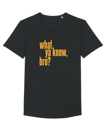 what ya know, bro? Black