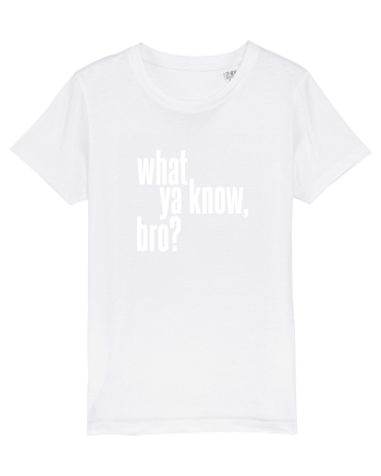 what ya know, bro? White