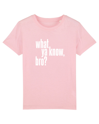 what ya know, bro? Cotton Pink