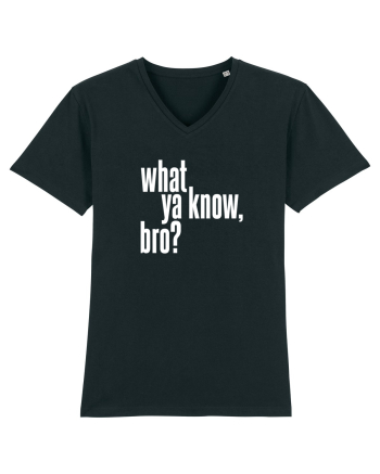 what ya know, bro? Black