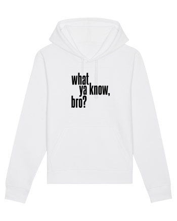 what ya know, bro? White