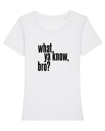 what ya know, bro? White