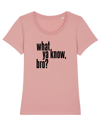 what ya know, bro? Canyon Pink