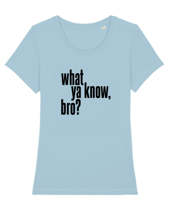 what ya know, bro? Sky Blue
