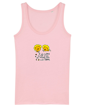 If you want to be a lion, you must train with lions. Cotton Pink