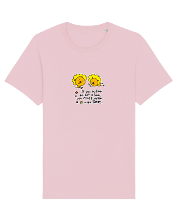 If you want to be a lion, you must train with lions. Cotton Pink