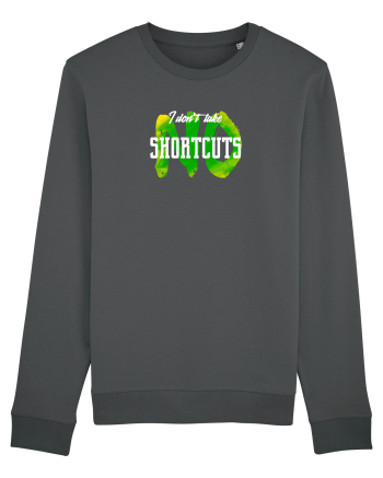 I don't Take Shortcuts Anthracite