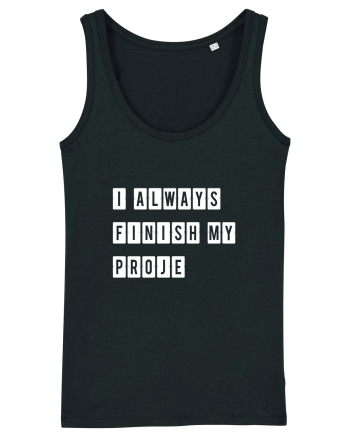 I always finish my proje Black