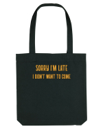 Sorry I'm Late I Didn't Want To Come Sacoșă textilă