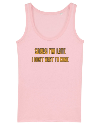 Sorry I'm Late I Didn't Want To Come Cotton Pink