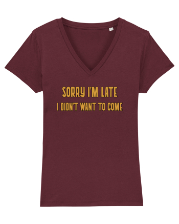 Sorry I'm Late I Didn't Want To Come Burgundy