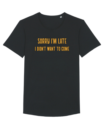 Sorry I'm Late I Didn't Want To Come Black