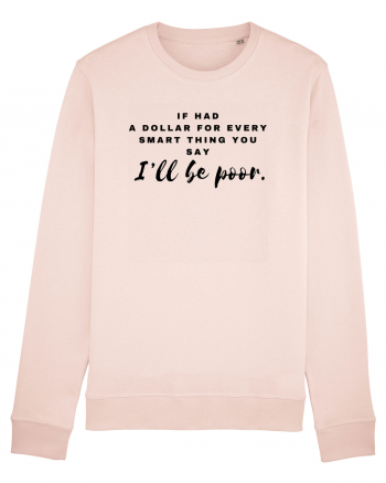 If had a dollar for every smart thing you say Candy Pink