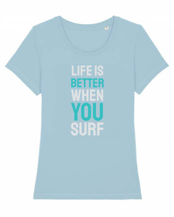 Life Is Better When You Surf Sky Blue