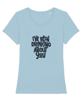 I've Been Drinking About You II Sky Blue