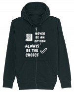 NEVER BE AN OPTION ALWAYS BE THE CHOICE Hanorac cu fermoar Unisex Connector