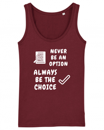 NEVER BE AN OPTION ALWAYS BE THE CHOICE Burgundy