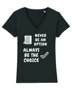 NEVER BE AN OPTION ALWAYS BE THE CHOICE Tricou mânecă scurtă guler V Damă Evoker