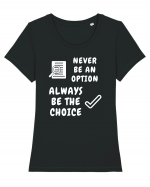 NEVER BE AN OPTION ALWAYS BE THE CHOICE Tricou mânecă scurtă guler larg fitted Damă Expresser