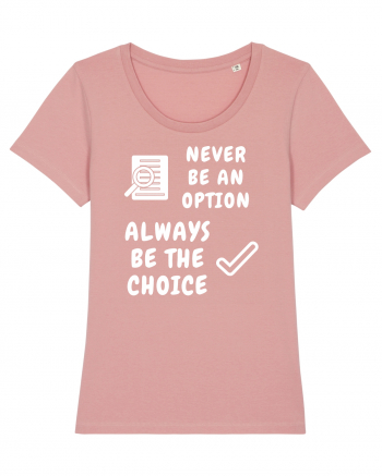 NEVER BE AN OPTION ALWAYS BE THE CHOICE Canyon Pink