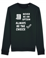 NEVER BE AN OPTION ALWAYS BE THE CHOICE Bluză mânecă lungă Unisex Rise