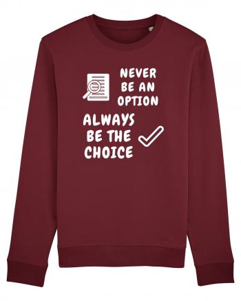 NEVER BE AN OPTION ALWAYS BE THE CHOICE Burgundy