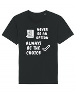 NEVER BE AN OPTION ALWAYS BE THE CHOICE Tricou mânecă scurtă Unisex Rocker