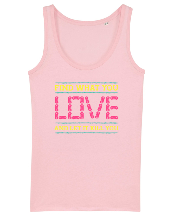 Find What You Love And Let It Kill You Cotton Pink