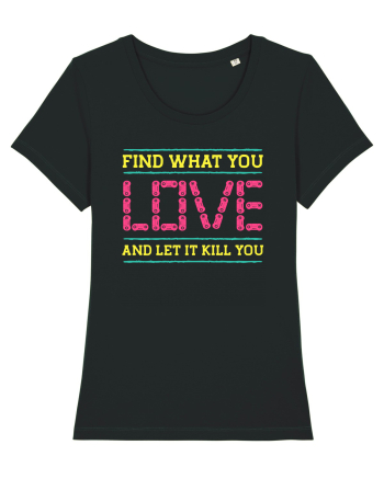 Find What You Love And Let It Kill You Black