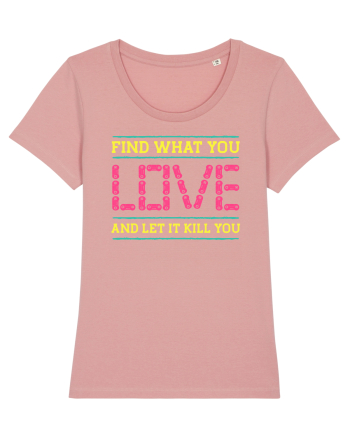 Find What You Love And Let It Kill You Canyon Pink