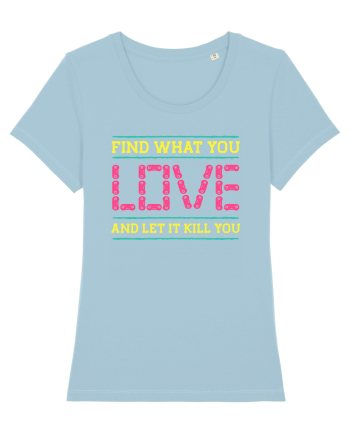 Find What You Love And Let It Kill You Sky Blue