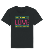 Find What You Love And Let It Kill You Tricou mânecă scurtă Unisex Rocker