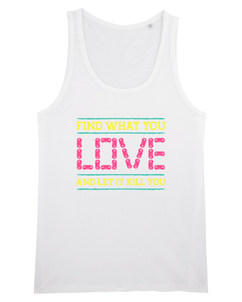 Find What You Love And Let It Kill You White
