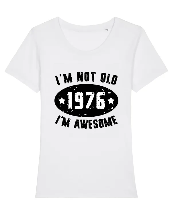 I'm Not Old I'm Awesome 1976 Tricou mânecă scurtă guler larg fitted Damă Expresser