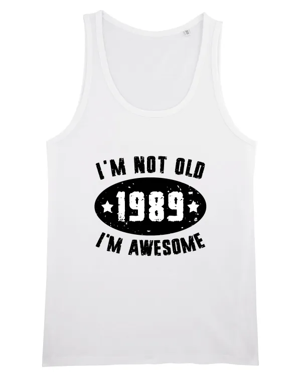 I'm Not Old I'm Awesome 1989 White