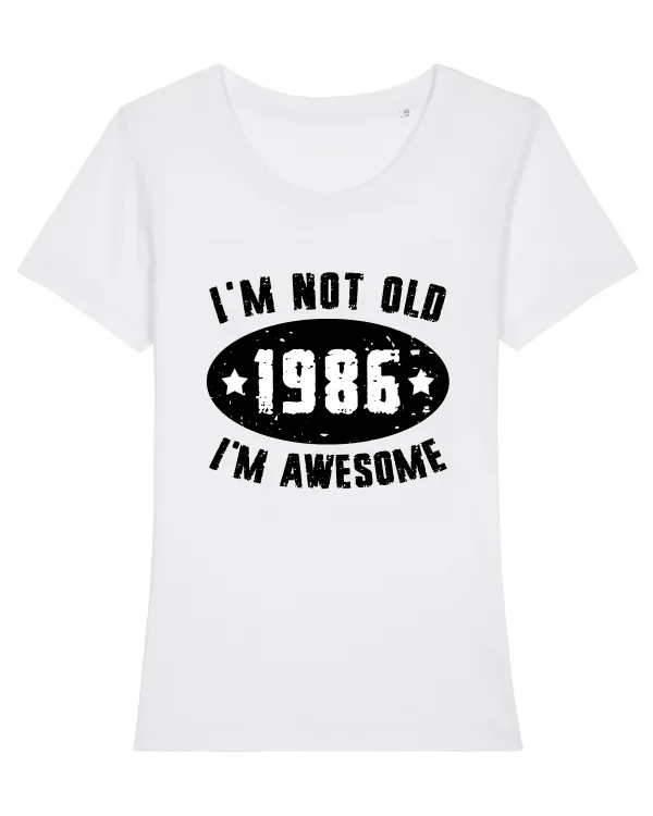I'm Not Old I'm Awesome 1986 White