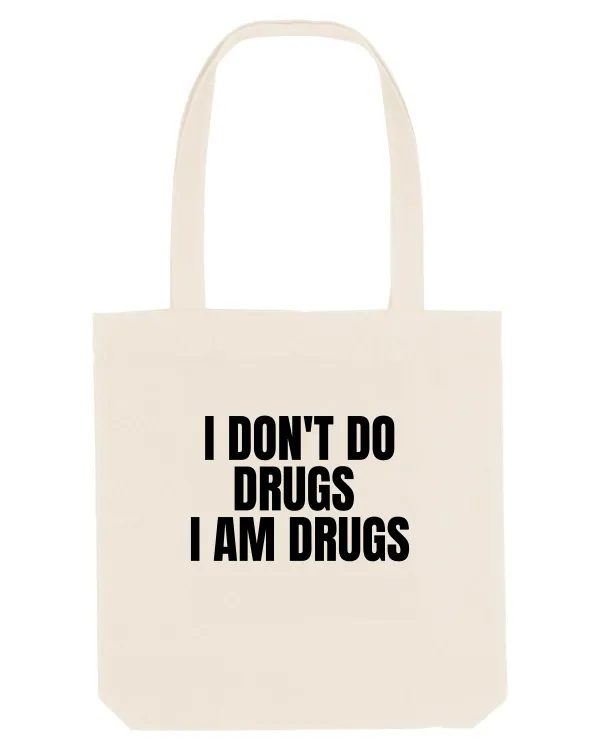 i don t do drugs i am drugs Natural