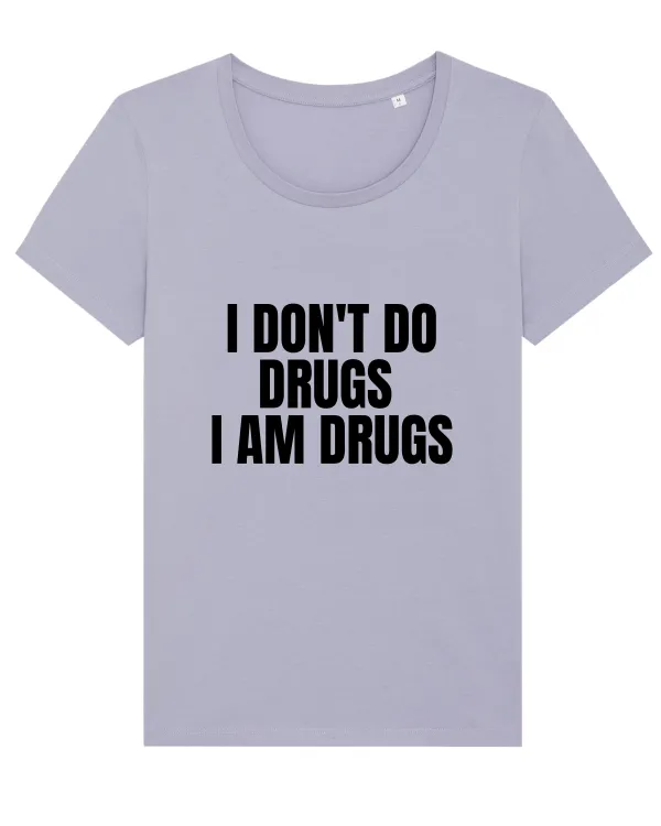 i don t do drugs i am drugs Lavender