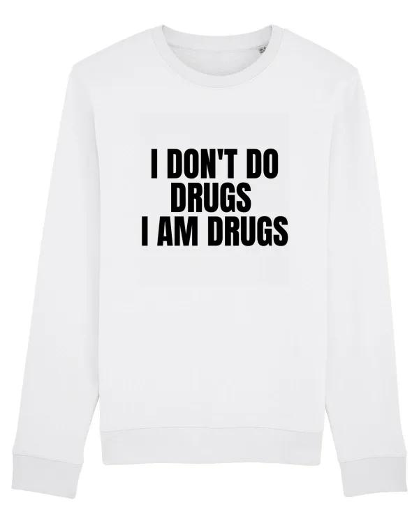 i don t do drugs i am drugs White