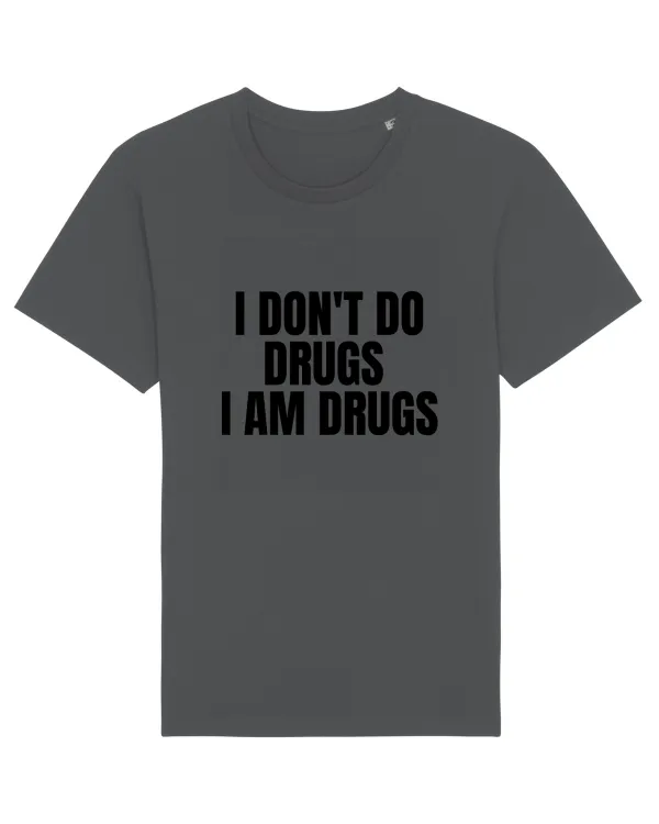 i don t do drugs i am drugs Anthracite