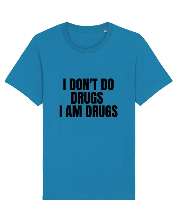 i don t do drugs i am drugs Azur