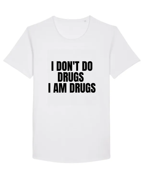 i don t do drugs i am drugs White
