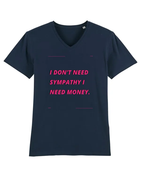 i don t need symphaty i need money4 Tricou mânecă scurtă guler V Bărbat Presenter