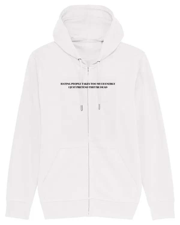 HATING PEOPLE TAKES TOO MUCH ENERGY I JUST PRETEND THEY RE DEAD Hanorac cu fermoar Unisex Connector
