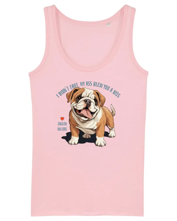 I DIDN`T FART, MY ASS BLEW YOU A KISS - BULLDOG ENGLEZ Cotton Pink