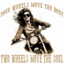 TWO WHEELS MOVE THE SOUL, FOUR WHEELS MOVE THE BODY