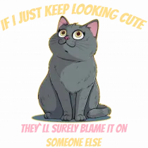 IF I KEEP LOOKING CUTE, THEY`LL BLAME IT ON SOMEONE ELSE 2